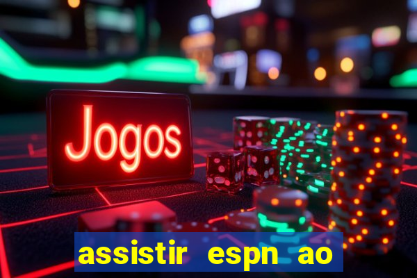 assistir espn ao vivo multicanais